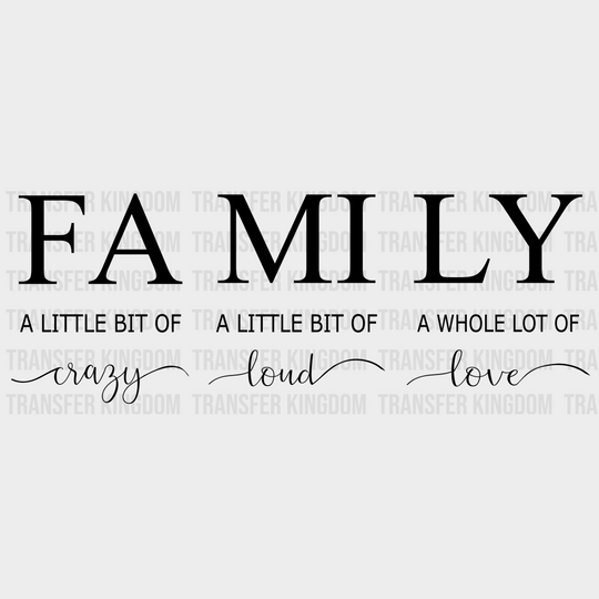 Family A Little Bit Of Crazy Loud Whole Lot Love - Group Design Dtf Heat Transfer Unisex S & M ( 10