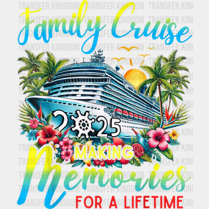 Family Cruise 2025 Making Memories, Flowers Design - Vacation DTF Transfer