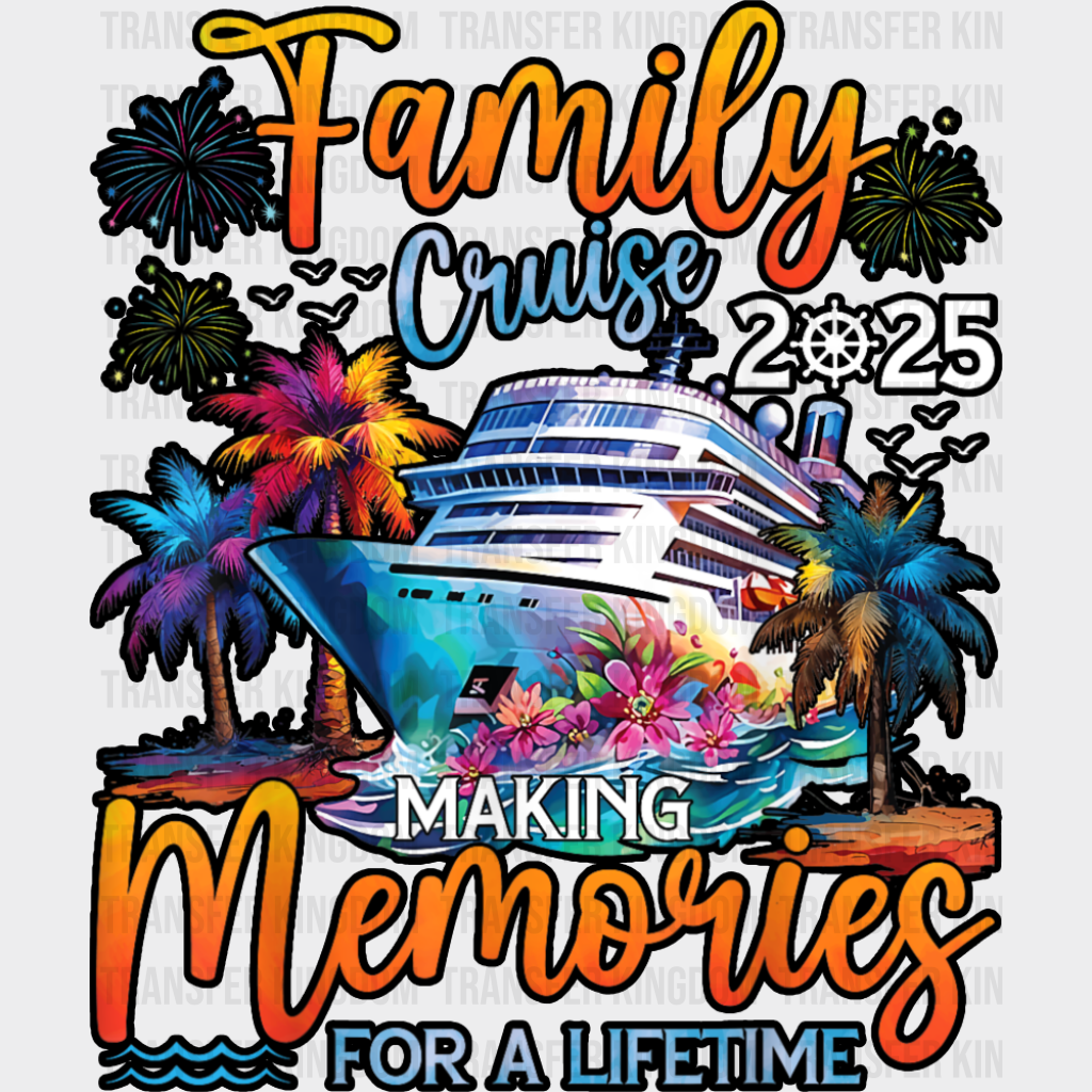 Family Cruise 2025 Making Memories For A Lifetime Colorful - Vacation DTF Transfer Adult Unisex - S & M (10’’) / Dark