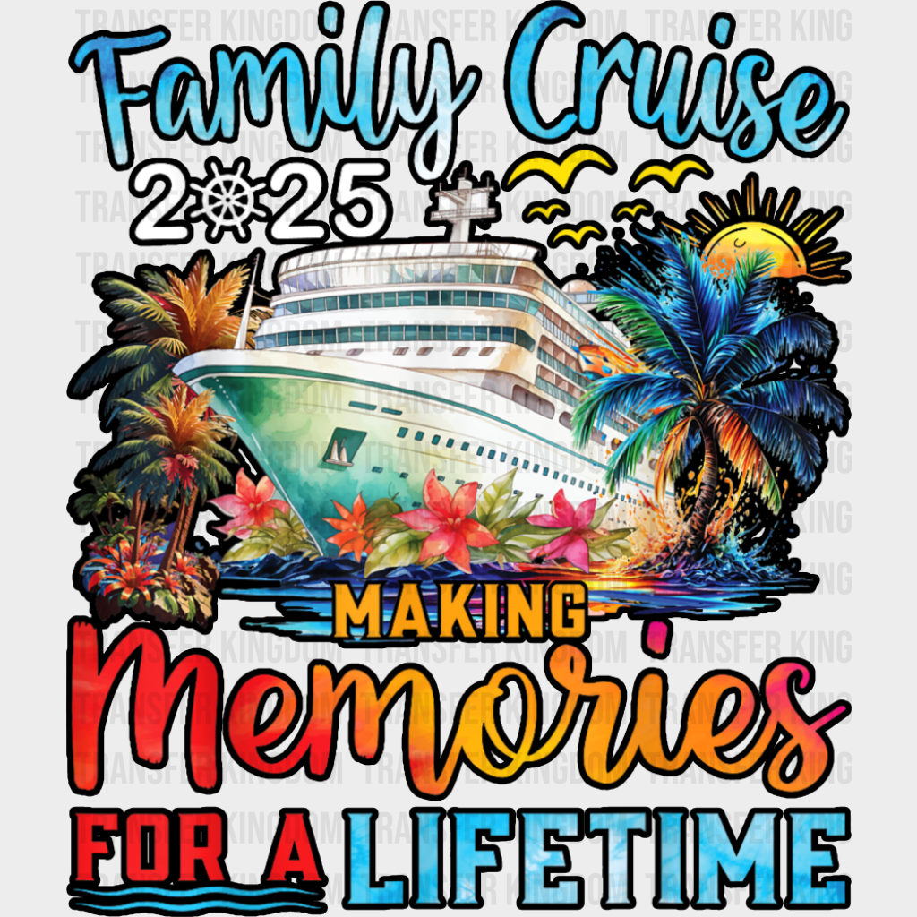Family Cruise 2025 Making Memories For A Lifetime Design - Vacation DTF Transfer Adult Unisex - S & M (10’’) / Dark