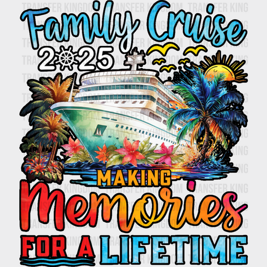 Family Cruise 2025 Making Memories For A Lifetime Design - Vacation DTF Transfer Adult Unisex - S & M (10’’) / Dark