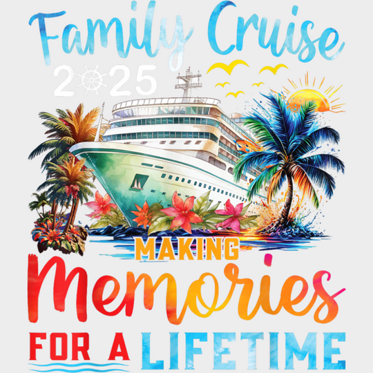 Family Cruise 2025 Making Memories For A Lifetime Design - Vacation DTF Transfer Adult Unisex - S & M (10’’) / Light