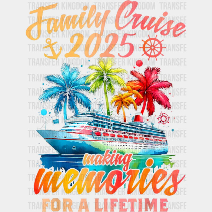Family Cruise 2025 Making Memories For A Lifetime - Vacation DTF Transfer