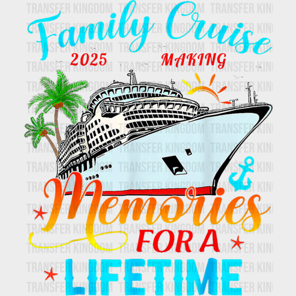 Family Cruise 2025 Making Memories Palm Trees - Vacation DTF Transfer