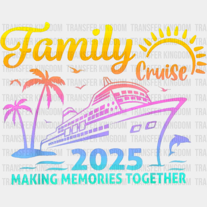Family Cruise 2025 Making Memories - Vacation DTF Transfer