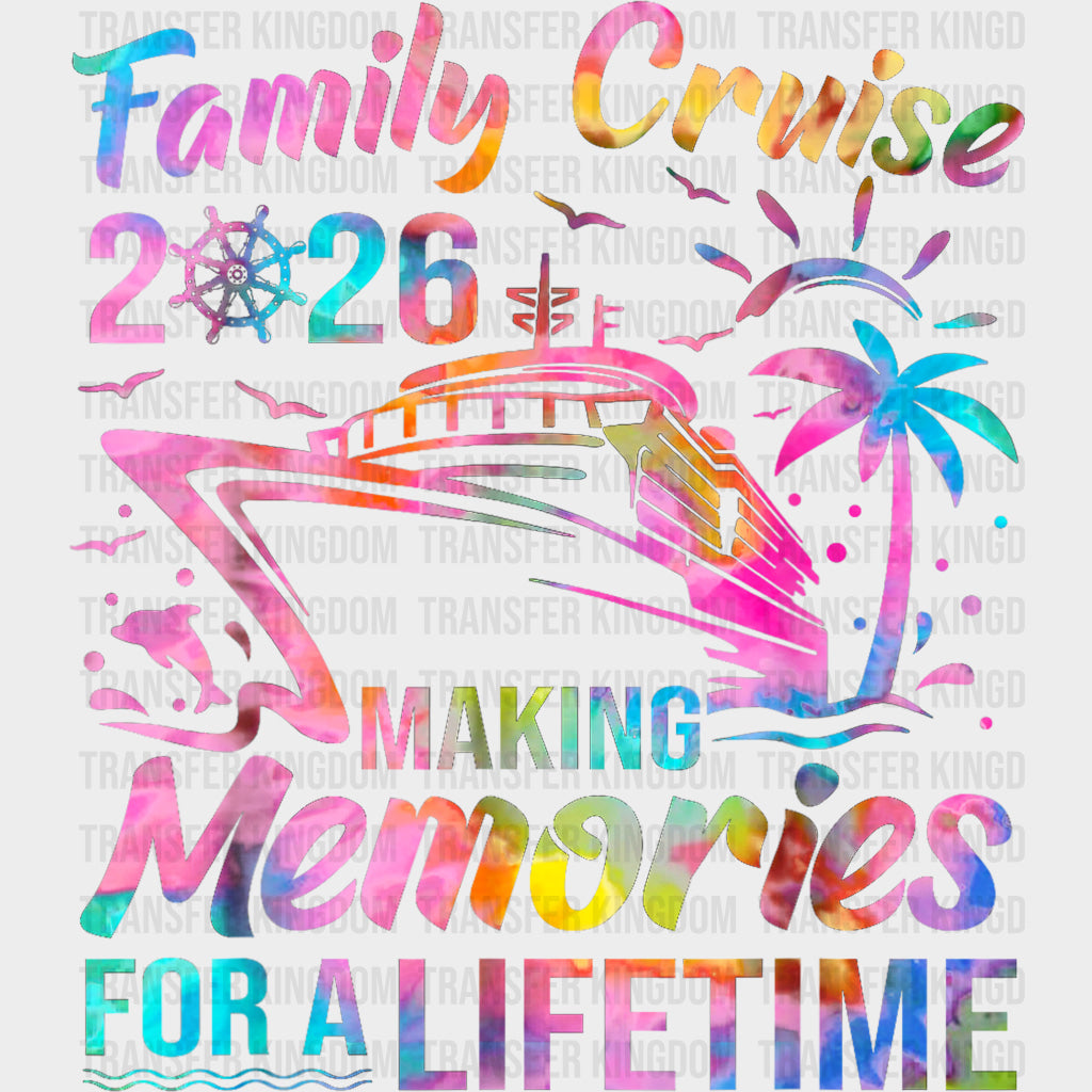 Family Cruise 2026 Making Memories For A Lifetime - Family Cruise DTF Transfer transfer-kingdom