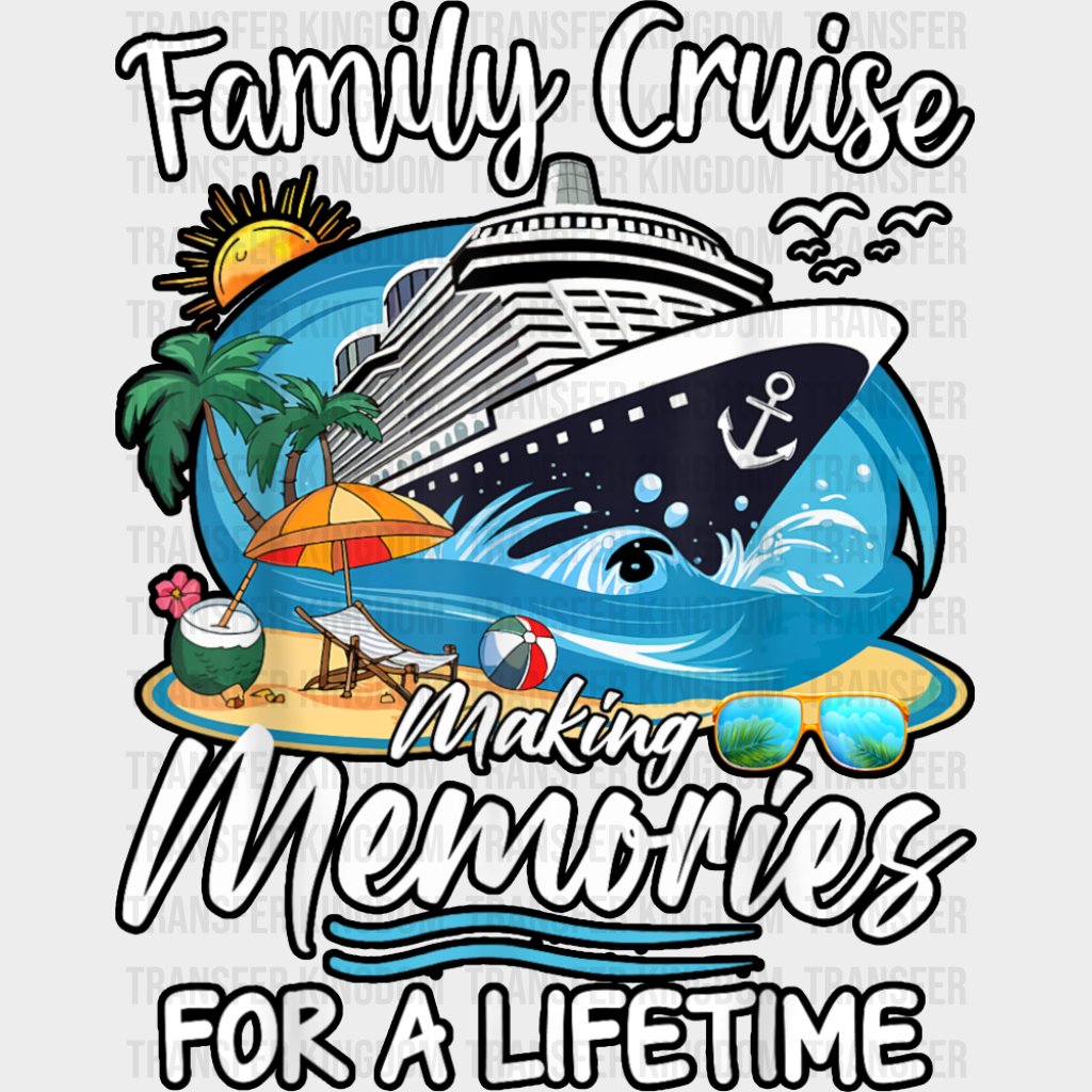 Family Cruise Making Memories For A Lifetime - Vacation DTF Transfer Adult Unisex - S & M (10’’) / Dark Color Design