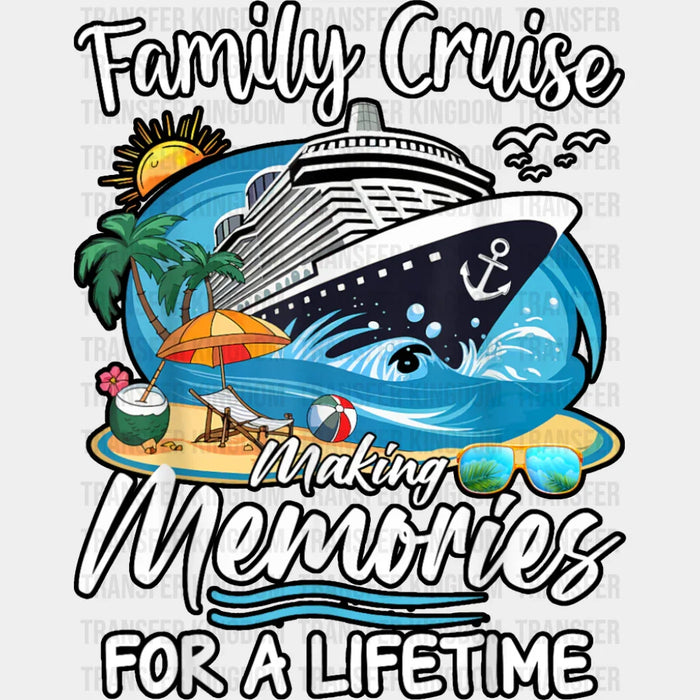 Family Cruise Making Memories For A Lifetime - Vacation DTF Transfer