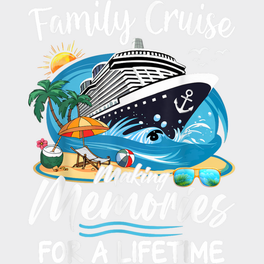 Family Cruise Making Memories For A Lifetime - Vacation DTF Transfer Adult Unisex - S & M (10’’) / Light Color Design