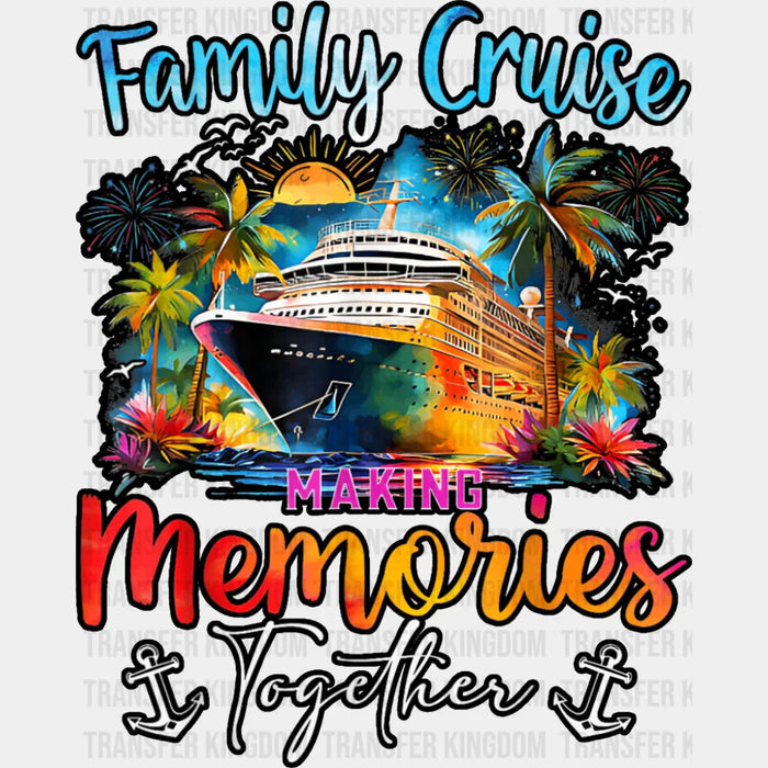 Family Cruise Making Memories Together Anchor Design - Vacation DTF Transfer
