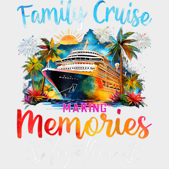 Family Cruise Making Memories Together Anchor Design - Vacation DTF Transfer Adult Unisex - S & M (10’’) / Light Color
