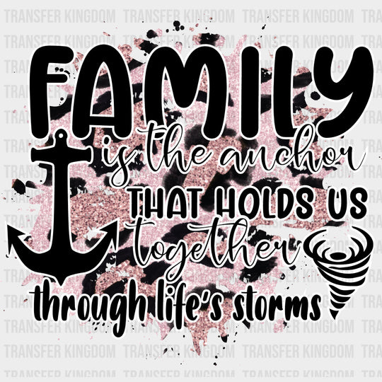 Family Is The Anchor That Holds Us Together - Family DTF Transfers transfer-kingdom