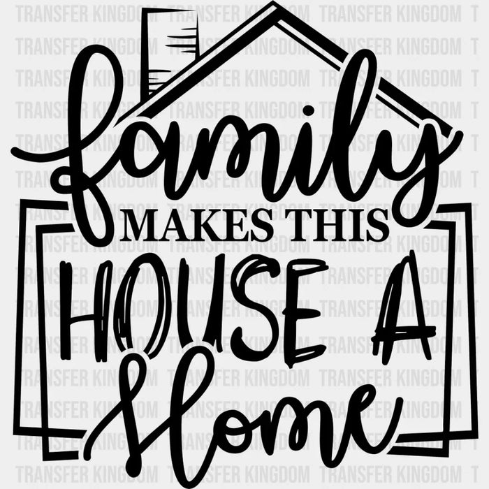 Family Makes This House - Family Reunion DTF heat transfer