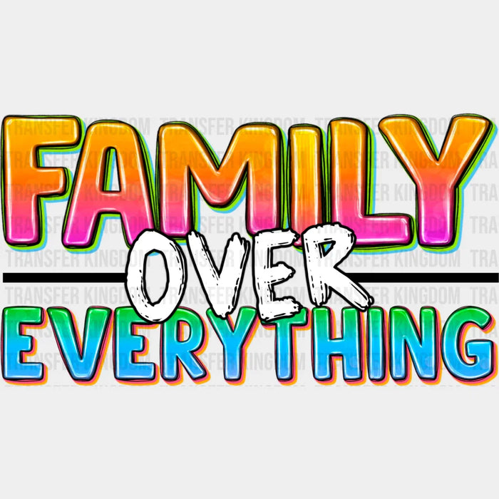 Family Over Everything - Family Reunion DTF heat transfer