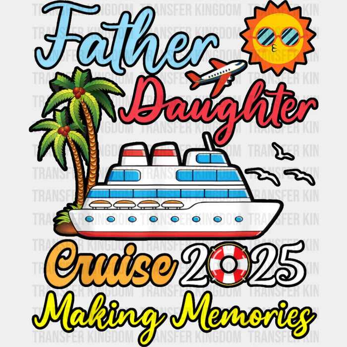 Father Daughter Cruise 2025 Making Memories - Vacation DTF Transfer
