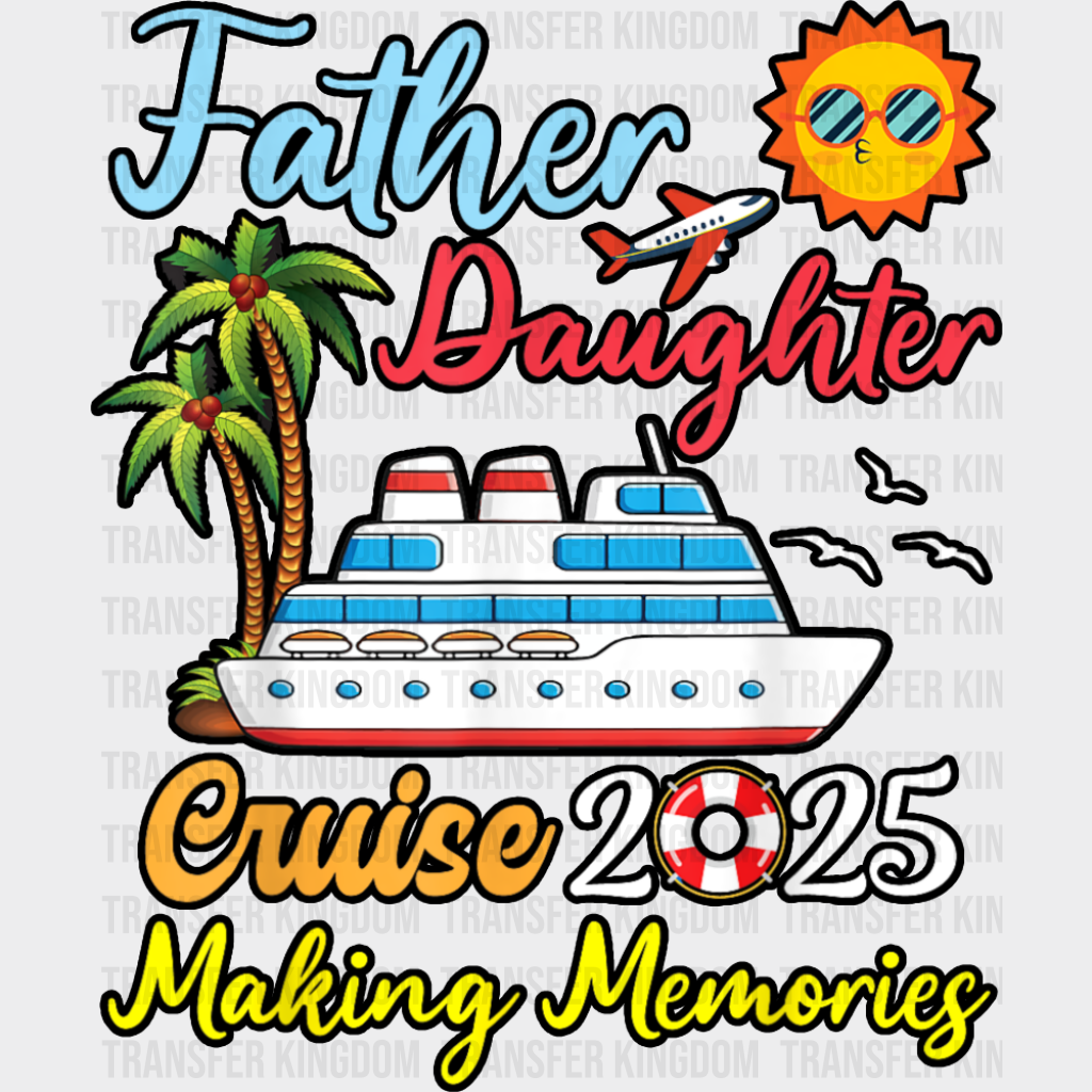 Father Daughter Cruise 2025 Making Memories - Vacation DTF Transfer Adult Unisex - S & M (10’’) / Dark Color Design