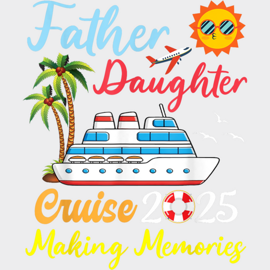 Father Daughter Cruise 2025 Making Memories - Vacation DTF Transfer Adult Unisex - S & M (10’’) / Light Color Design