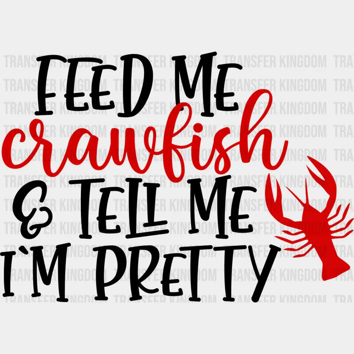 Feed Me Crawfish And Tell Me I'm Pretty - Crawfish Iron On DTF Transfer