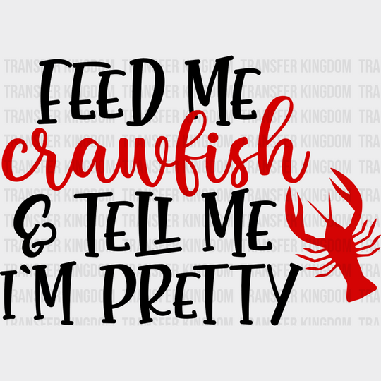 Feed Me Crawfish And Tell I’m Pretty - Iron On Dtf Transfer Unisex S & M (10’’) / Dark Color