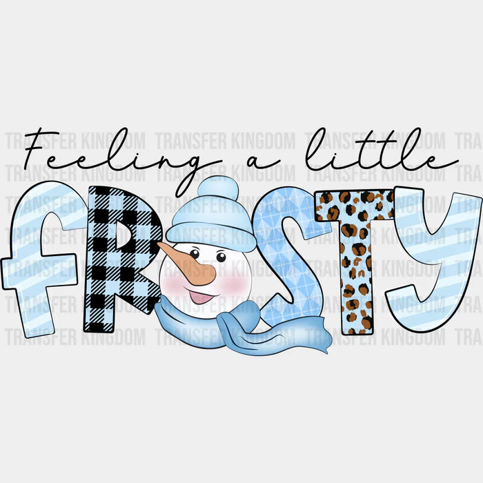 Feeling A Little Frosty - Winter Iron On DTF Transfer