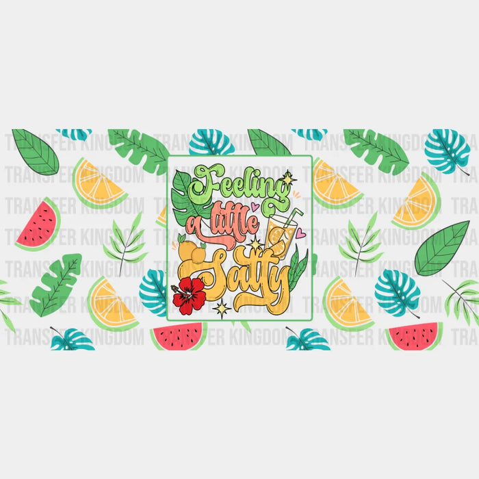 Feeling A Little Salty, Fruits Design - Summer Cup Wrap UV Sticker Permanent UV DTF Decal