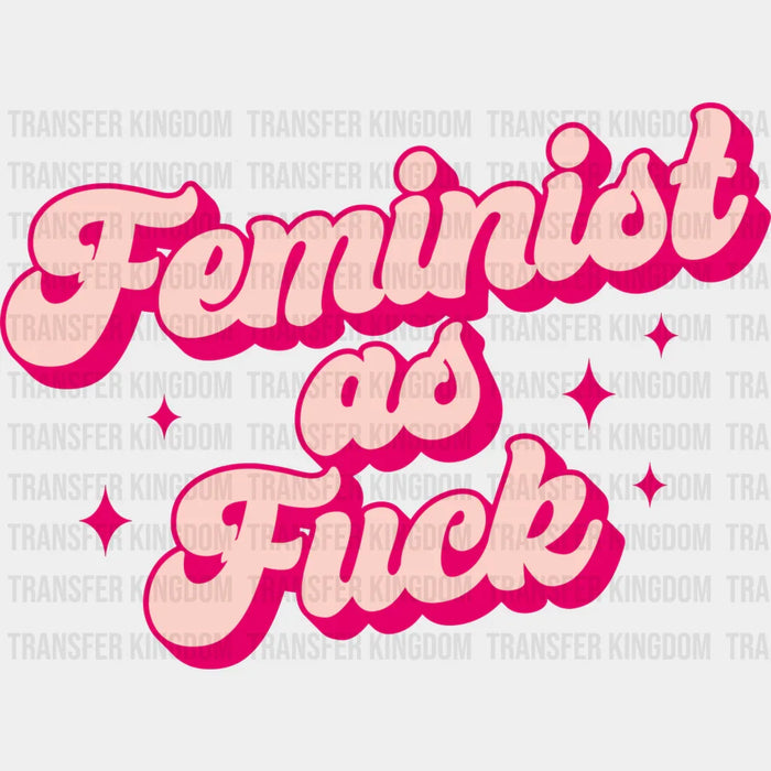 Feminist As Fuck - Women Empowerment Theme DTF heat transfer