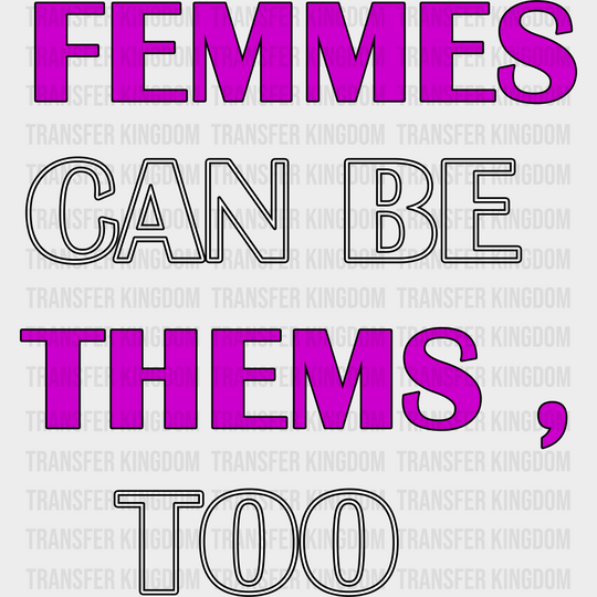 Femmes Can Be Thems Too - Transgender Iron On Dtf Transfer Unisex S & M (10’’) / Dark Color