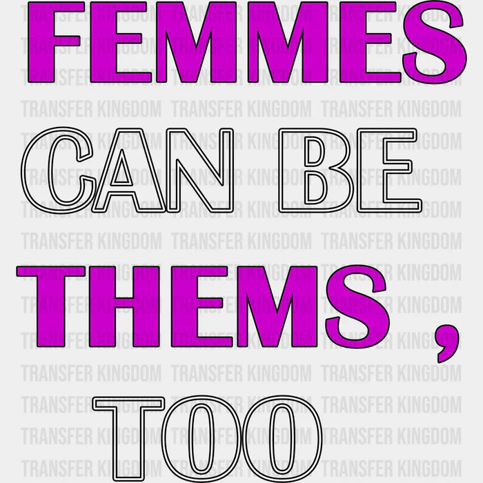 Femmes Can Be Thems Too - Transgender Iron On DTF Transfer