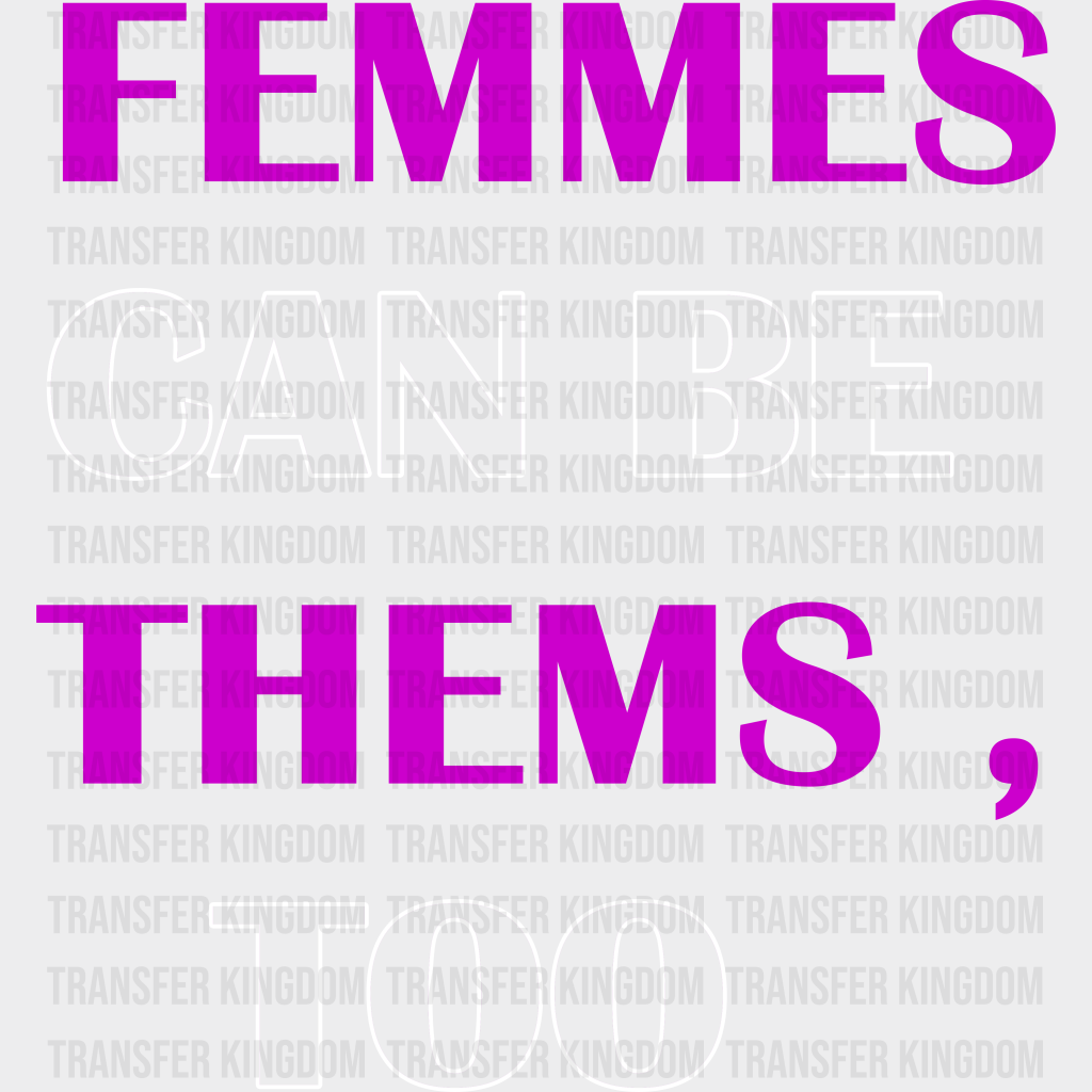 Femmes Can Be Thems Too - Transgender Iron On Dtf Transfer Unisex S & M (10’’) / Light Color