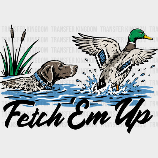 Fetch ’Em Up - Hunting DTF Transfers - Adult Unisex - S & M (10’’) / Dark Color Design (See Imaging)