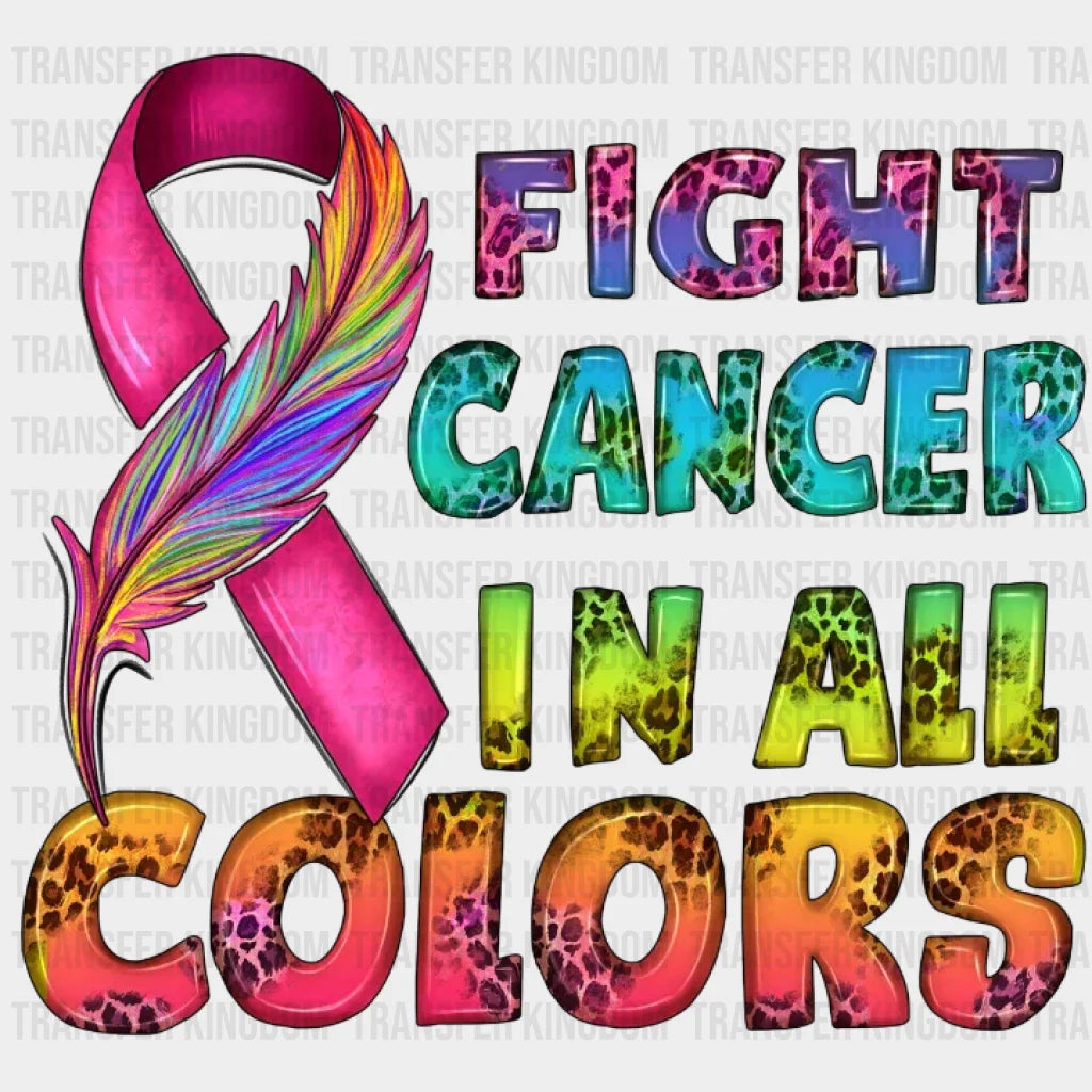 Fight Cancer In All Colors Design - Dtf Heat Transfer