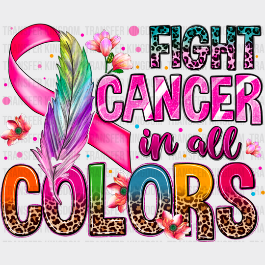 Fight Cancer In All Colors - Cancer DTF Transfer