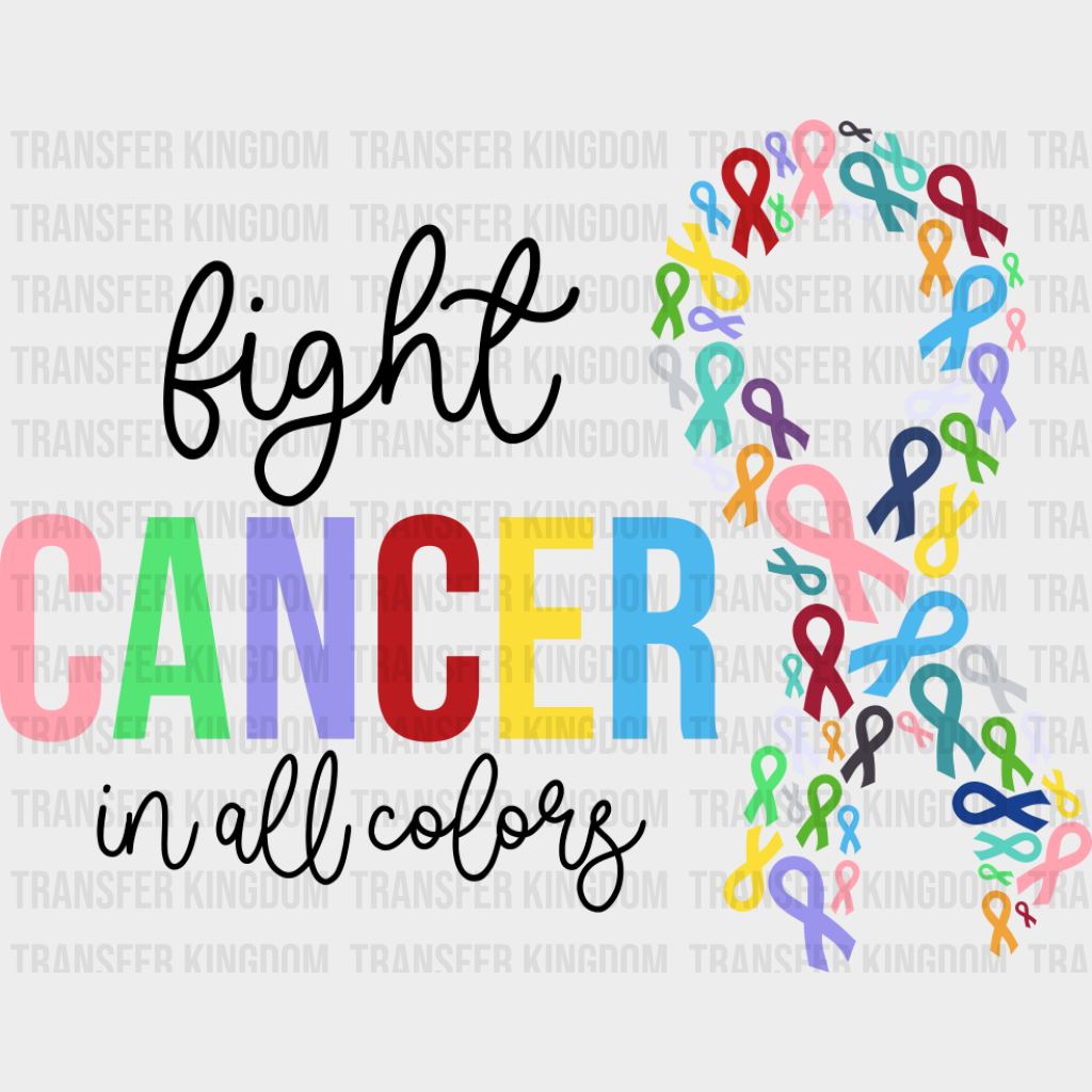 Fight Cancer In All Colors Ribbons - Cancer DTF Transfer Unisex - S & M (10’’) Dark Color Design (See Imaging)