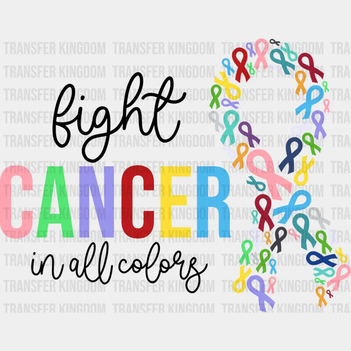 Fight Cancer In All Colors Ribbons - Cancer DTF Transfer