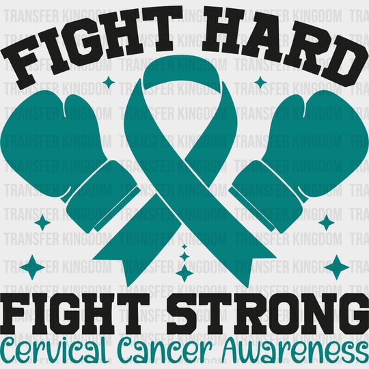 Fight Hard Fight Strong - Cervical Cancer DTF Transfers - Adult Unisex - S & M (10’’) / Dark Color Design (See Imaging)