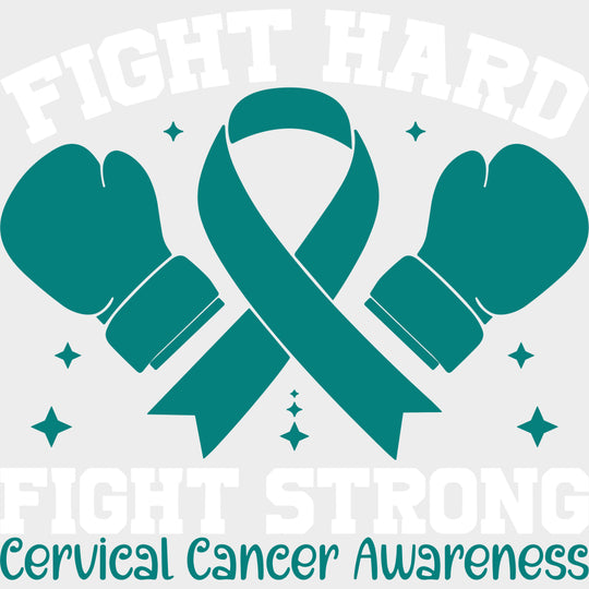 Fight Hard Fight Strong - Cervical Cancer DTF Transfers - Adult Unisex - S & M (10’’) / Light Color Design (See Imaging)