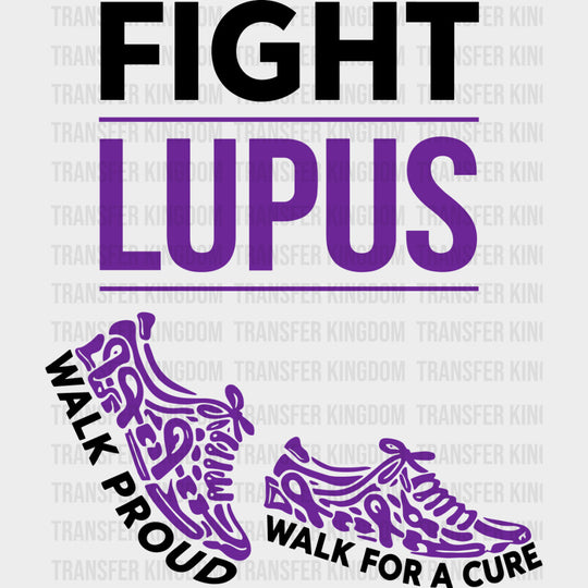 Fight Lupus Walk Proud & Walk For A Cure - Lupus DTF Transfers - Adult Unisex - S & M (10’’) / Dark Color Design (See