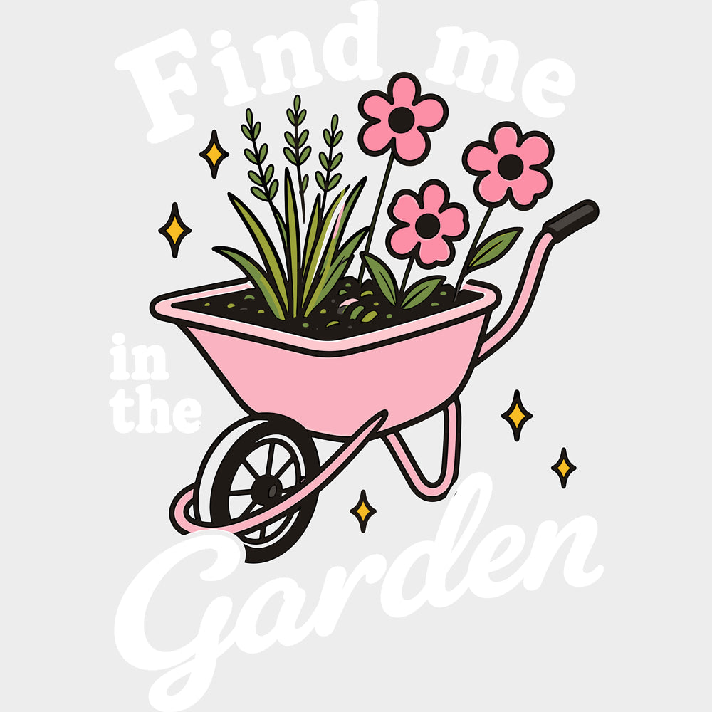 Find Me In The Garden - Gardening DTF Transfers - Adult Unisex - S & M (10’’) / Light Color Design (See Imaging)