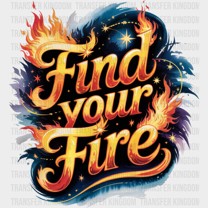 Find Your Fire, Flames Design - Quotes DTF Transfers