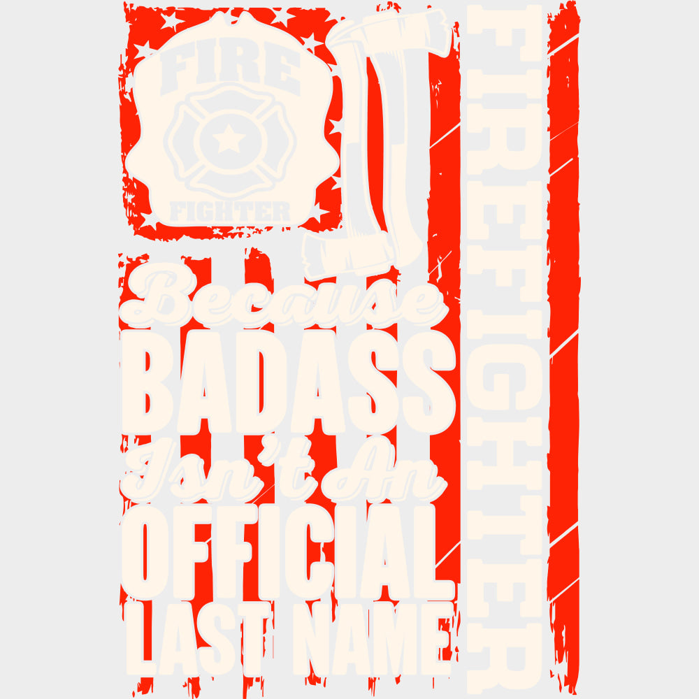 Fire Fighter Because Badass Isn't An Official Last Name - Fire Department DTF Transfers transfer-kingdom Light Color Design (See Imaging)