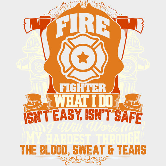 Fire Fighter What I Do Isn’t Easy Isn’t Safe - Fire Department DTF Transfers Adult Unisex - S & M (10’’) / Light Color