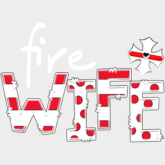 Fire Wife - Fire Department DTF Transfers Adult Unisex - S & M (10’’) / Light Color Design (See Imaging)