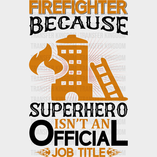 Firefighter Because Superhero Isn't An Official Job Title - Fire Department DTF Transfers transfer-kingdom Dark Color Design (See Imaging)