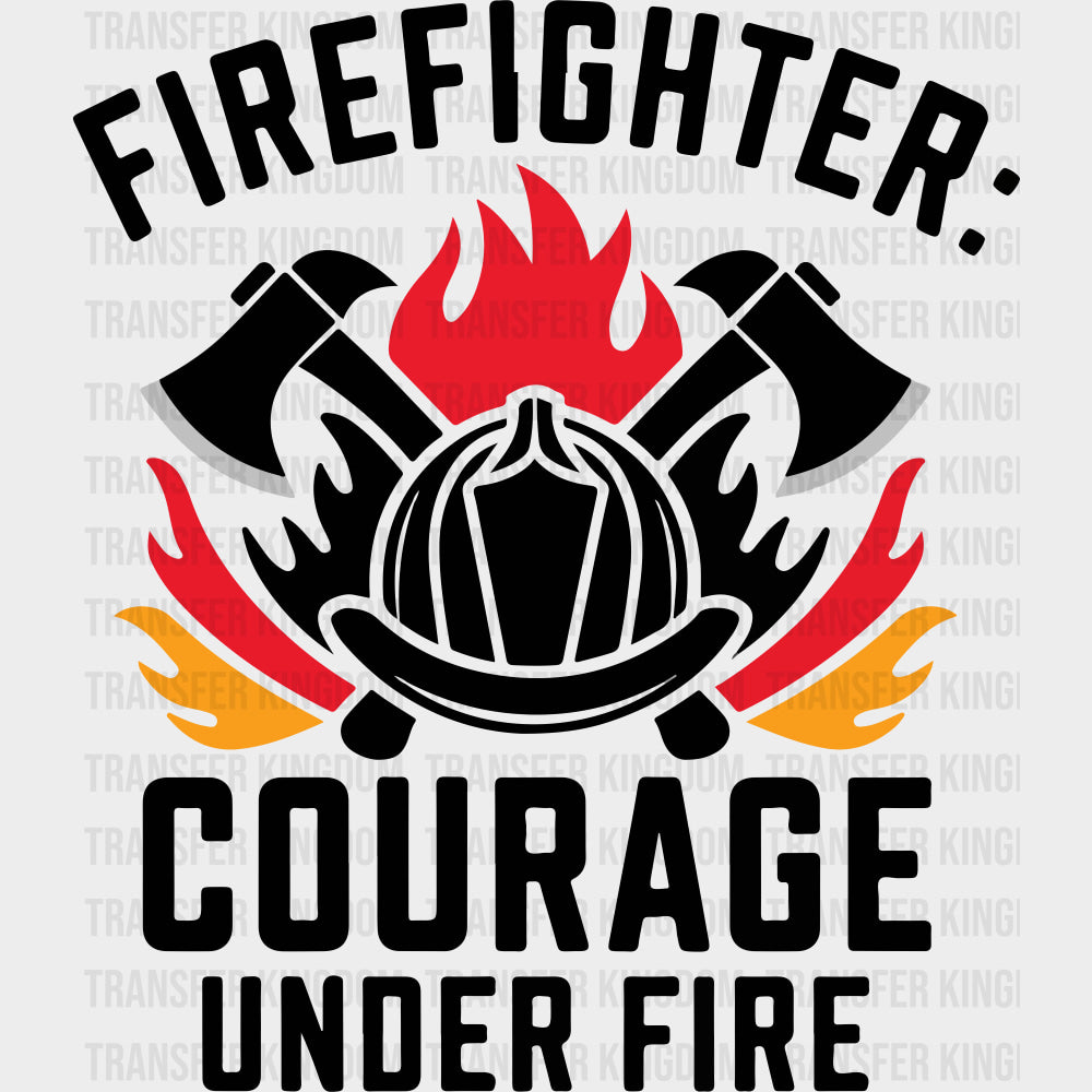 Firefighter Courage Under Fire - Fire Department DTF Transfers Adult Unisex - S & M (10’’) / Dark Color Design (See