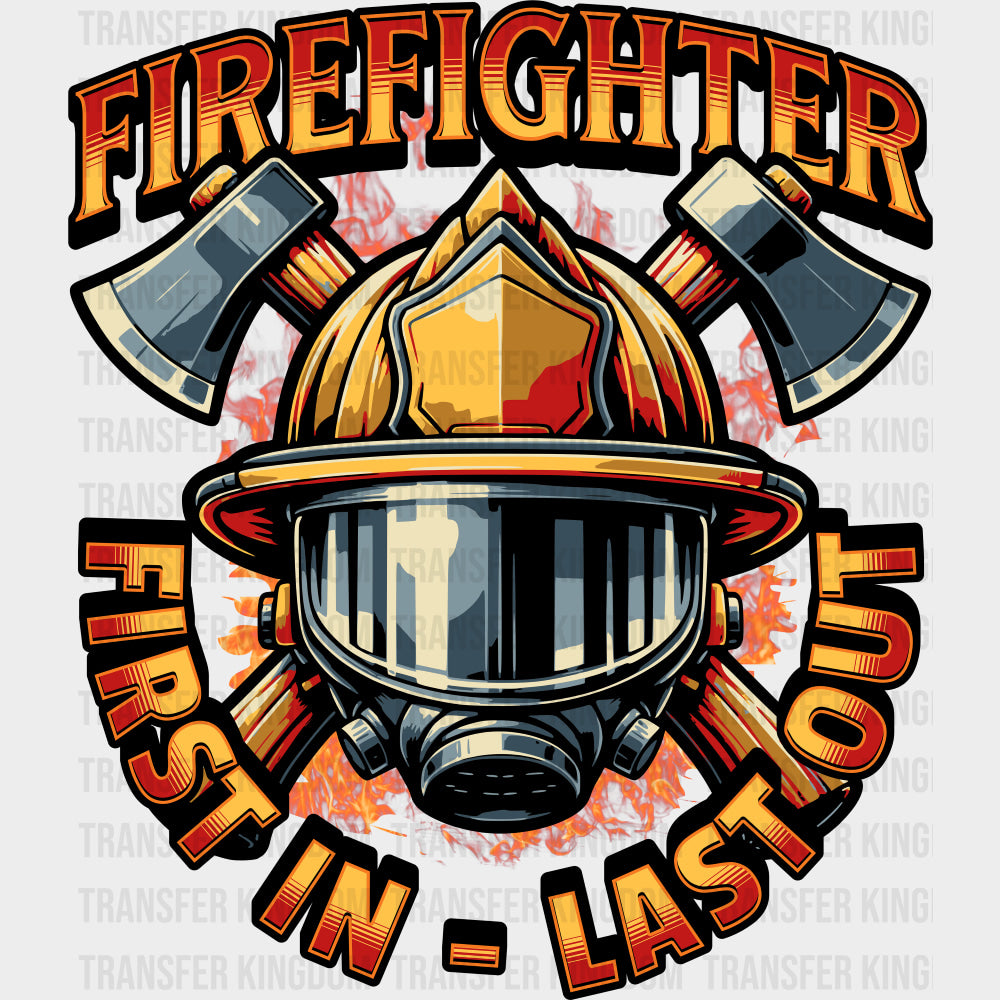 Firefighter, First In Last Out - Fire Department DTF Transfers transfer-kingdom Dark Color Design (See Imaging)