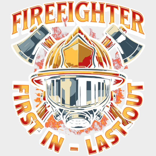 Firefighter, First In Last Out - Fire Department DTF Transfers transfer-kingdom Light Color Design (See Imaging)