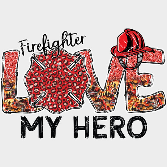 Firefighter Love My Hero - Fire Department DTF Transfers Adult Unisex - S & M (10’’) / Light Color Design (See Imaging)