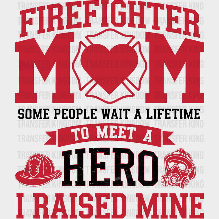 Firefighter Mom Some People Wait A Lifetime - Fire Department DTF Transfers