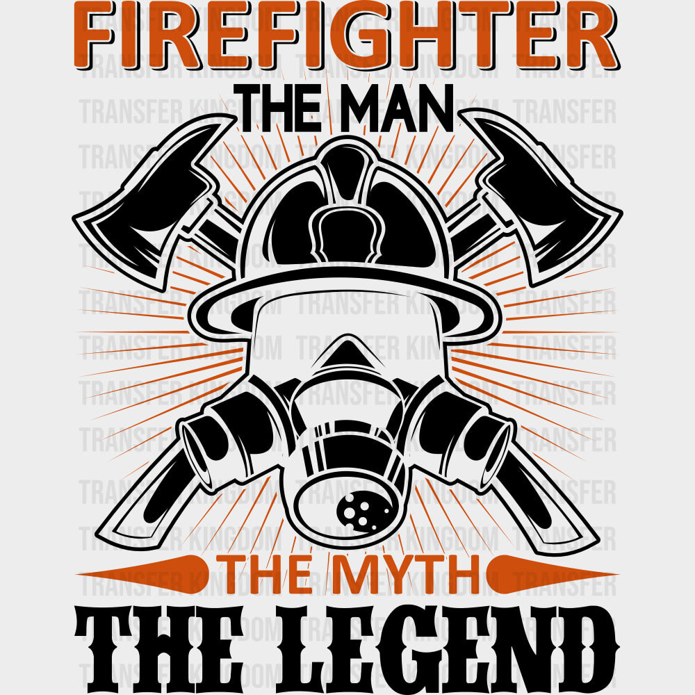 Firefighter The Man The Myth The Legend - Fire Department DTF Transfers transfer-kingdom Dark Color Design (See Imaging)