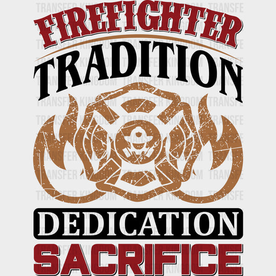 Firefighter Tradition, Dedication, Sacrifice - Fire Department DTF Transfers transfer-kingdom Dark Color Design (See Imaging)